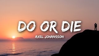 Axel Johansson  Do Or Die Lyrics [upl. by Ailuj]