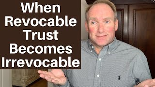 When a Revocable Trust BECOMES Irrevocable [upl. by Edrock392]