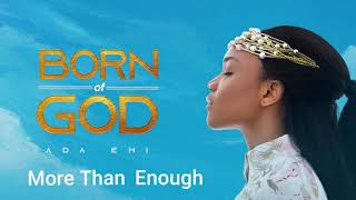 Ada Ehi  More Than Enough  BORN OF GOD [upl. by Trebor]